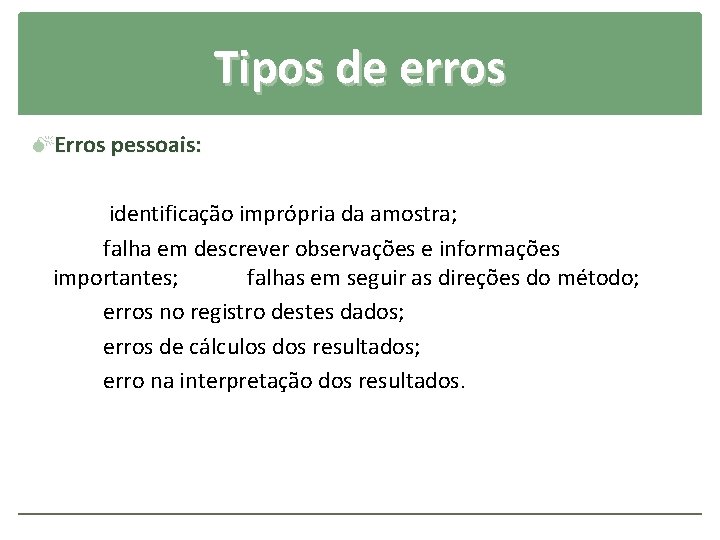 Tipos de erros Erros pessoais: identificação imprópria da amostra; falha em descrever observações e