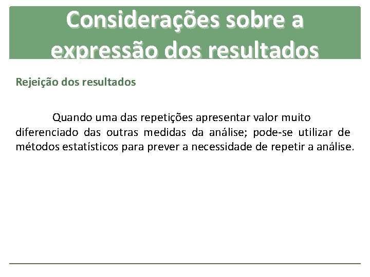 Considerações sobre a expressão dos resultados Rejeição dos resultados Quando uma das repetições apresentar