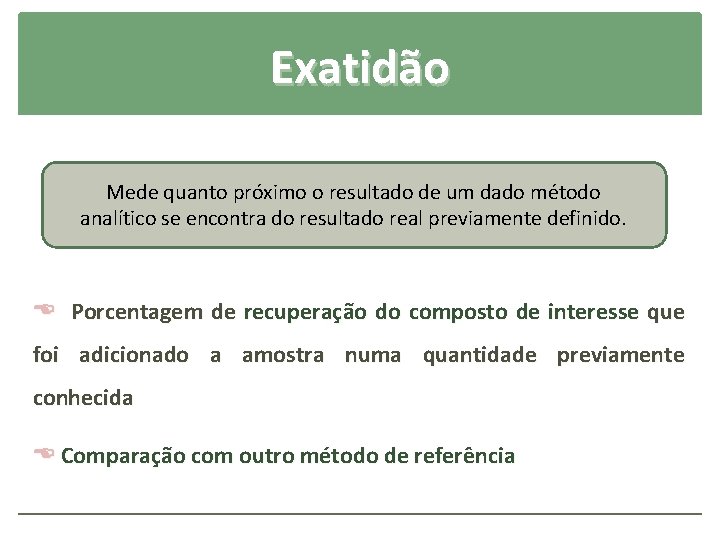 Exatidão Mede quanto próximo o resultado de um dado método analítico se encontra do