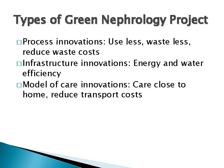 Types of Green Nephrology Project � Process innovations: Use less, waste less, reduce waste