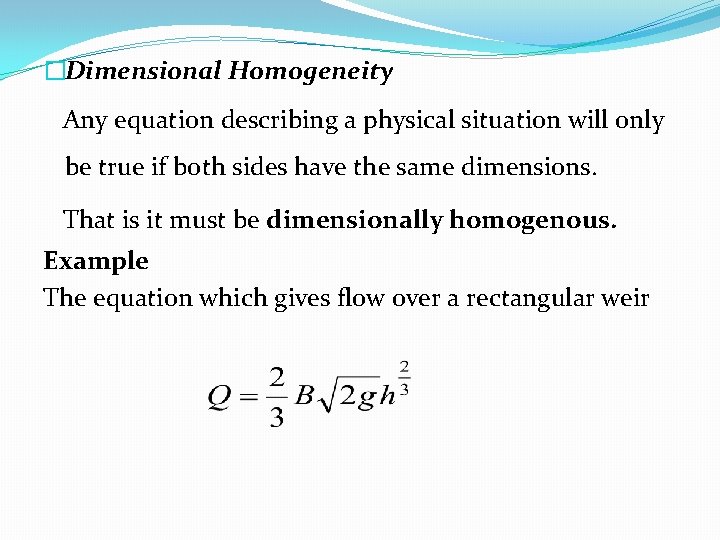 �Dimensional Homogeneity Any equation describing a physical situation will only be true if both