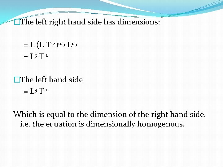 �The left right hand side has dimensions: = L (L T-2)0. 5 L 1.