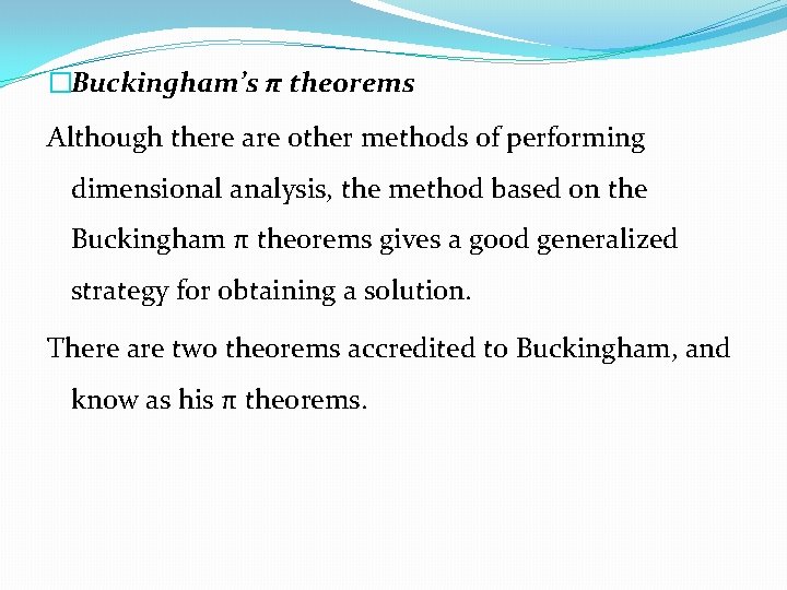 �Buckingham’s π theorems Although there are other methods of performing dimensional analysis, the method