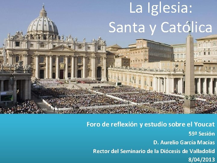 La Iglesia: Santa y Católica Foro de reflexión y estudio sobre el Youcat 59ª