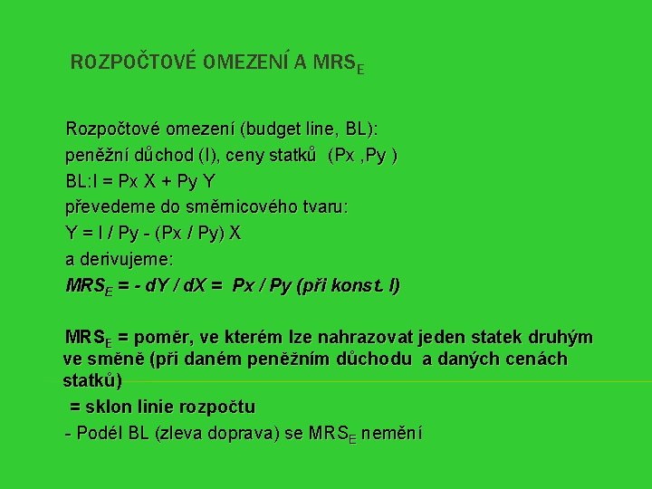 ROZPOČTOVÉ OMEZENÍ A MRSE Rozpočtové omezení (budget line, BL): peněžní důchod (I), ceny statků
