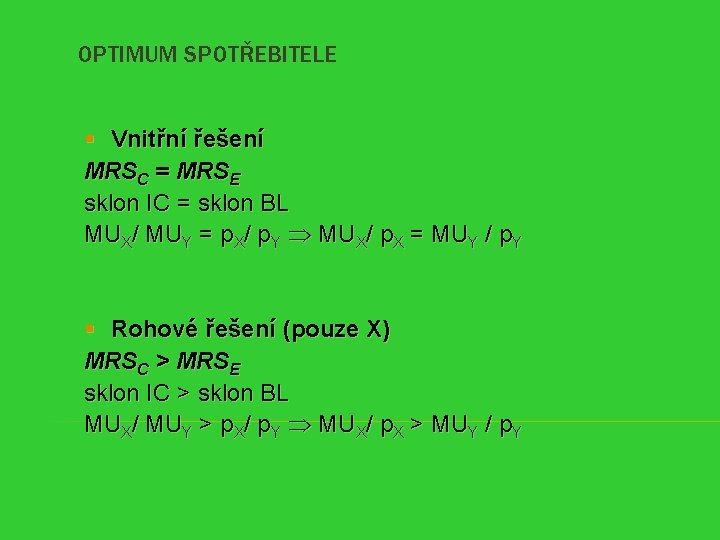 OPTIMUM SPOTŘEBITELE § Vnitřní řešení MRSC = MRSE sklon IC = sklon BL MUX/