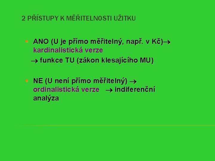 2 PŘÍSTUPY K MĚŘITELNOSTI UŽITKU § ANO (U je přímo měřitelný, např. v Kč)