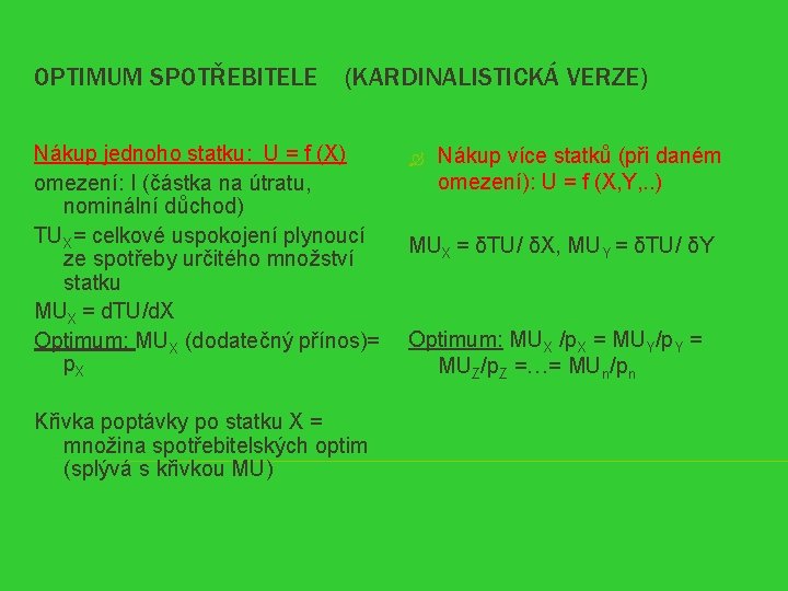 OPTIMUM SPOTŘEBITELE (KARDINALISTICKÁ VERZE) Nákup jednoho statku: U = f (X) omezení: I (částka