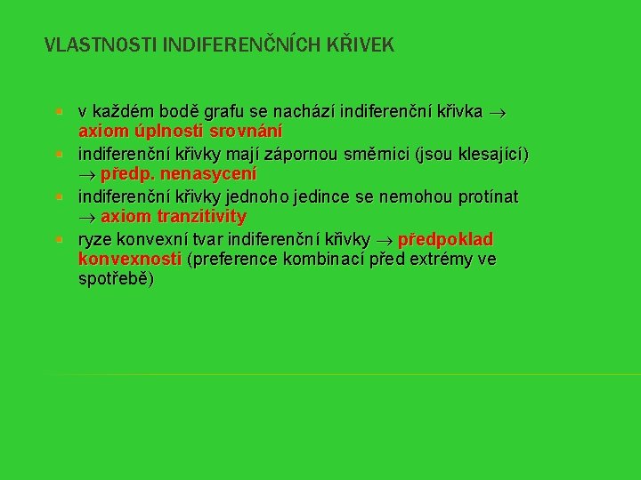 VLASTNOSTI INDIFERENČNÍCH KŘIVEK § v každém bodě grafu se nachází indiferenční křivka axiom úplnosti