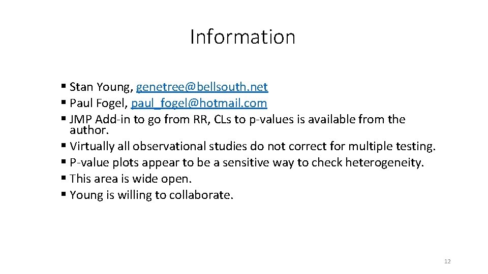 Information § Stan Young, genetree@bellsouth. net § Paul Fogel, paul_fogel@hotmail. com § JMP Add-in Information § Stan Young, genetree@bellsouth. net § Paul Fogel, paul_fogel@hotmail. com § JMP Add-in