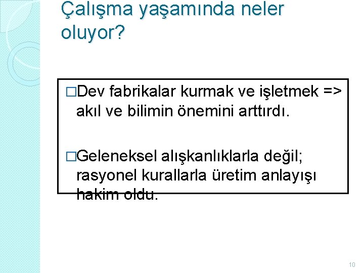 Çalışma yaşamında neler oluyor? �Dev fabrikalar kurmak ve işletmek => akıl ve bilimin önemini