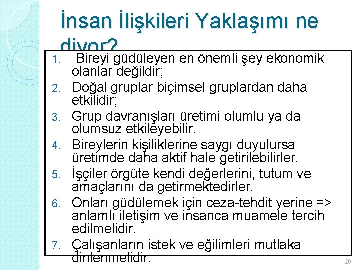 İnsan İlişkileri Yaklaşımı ne diyor? 1. Bireyi güdüleyen en önemli şey ekonomik 2. 3.