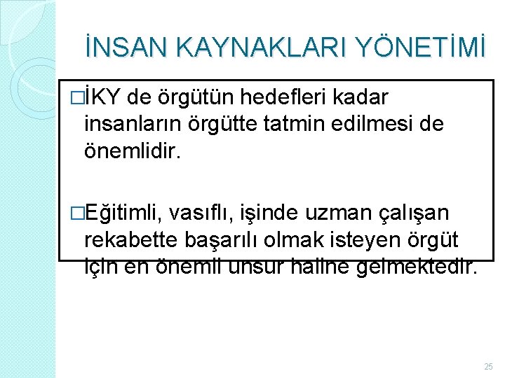 İNSAN KAYNAKLARI YÖNETİMİ �İKY de örgütün hedefleri kadar insanların örgütte tatmin edilmesi de önemlidir. İNSAN KAYNAKLARI YÖNETİMİ �İKY de örgütün hedefleri kadar insanların örgütte tatmin edilmesi de önemlidir.