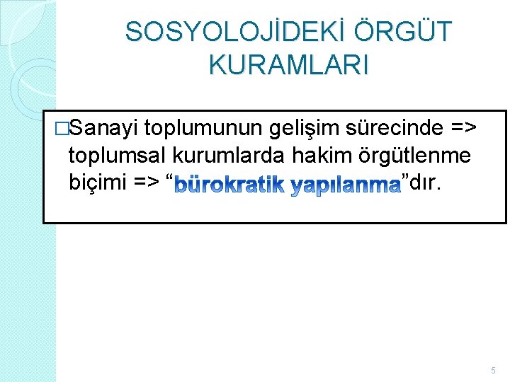 SOSYOLOJİDEKİ ÖRGÜT KURAMLARI �Sanayi toplumunun gelişim sürecinde => toplumsal kurumlarda hakim örgütlenme biçimi =>