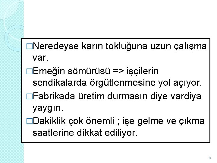 �Neredeyse karın tokluğuna uzun çalışma var. �Emeğin sömürüsü => işçilerin sendikalarda örgütlenmesine yol açıyor. �Neredeyse karın tokluğuna uzun çalışma var. �Emeğin sömürüsü => işçilerin sendikalarda örgütlenmesine yol açıyor.