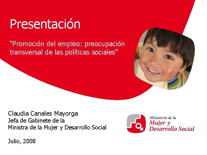 Presentación “Promoción del empleo: preocupación transversal de las políticas sociales” Claudia Canales Mayorga Jefa