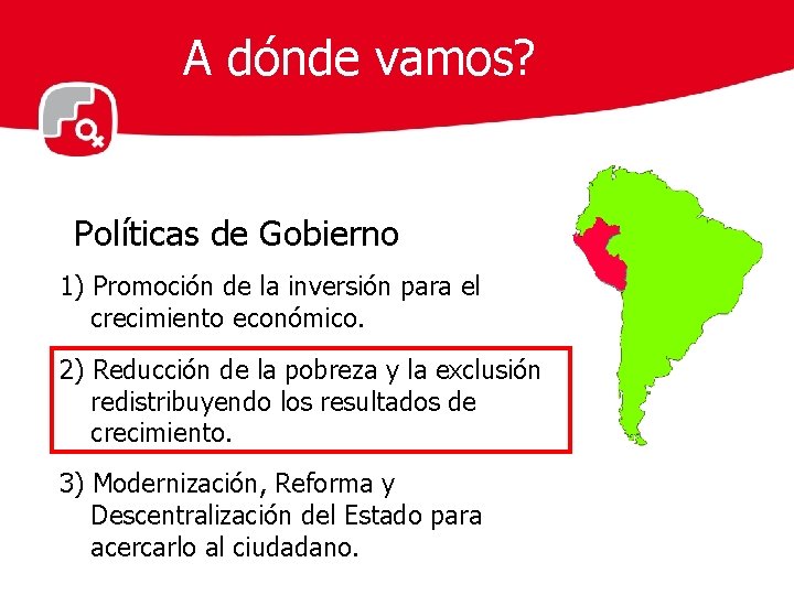 A dónde vamos? Políticas de Gobierno 1) Promoción de la inversión para el crecimiento