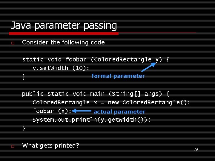 Java parameter passing o Consider the following code: static void foobar (Colored. Rectangle y) Java parameter passing o Consider the following code: static void foobar (Colored. Rectangle y)