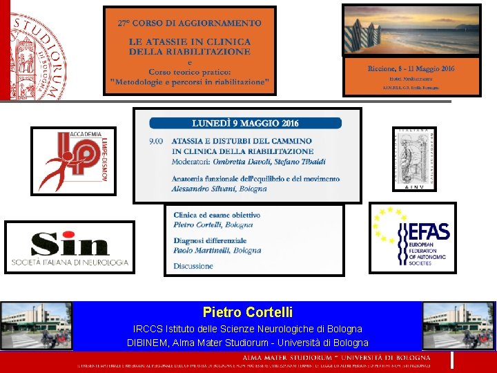 Pietro Cortelli IRCCS Istituto delle Scienze Neurologiche di Bologna DIBINEM, Alma Mater Studiorum -