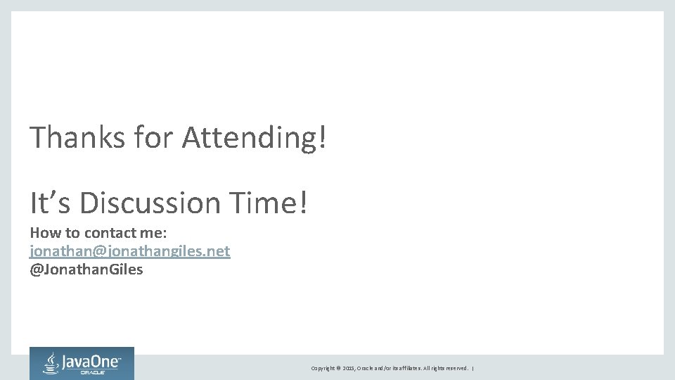 Thanks for Attending! It’s Discussion Time! How to contact me: jonathan@jonathangiles. net @Jonathan. Giles