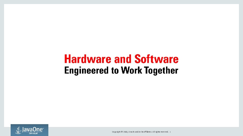 Copyright © 2015, Oracle and/or its affiliates. All rights reserved. | 