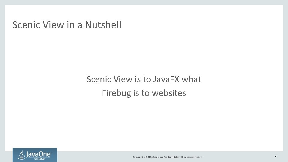 Scenic View in a Nutshell Scenic View is to Java. FX what Firebug is