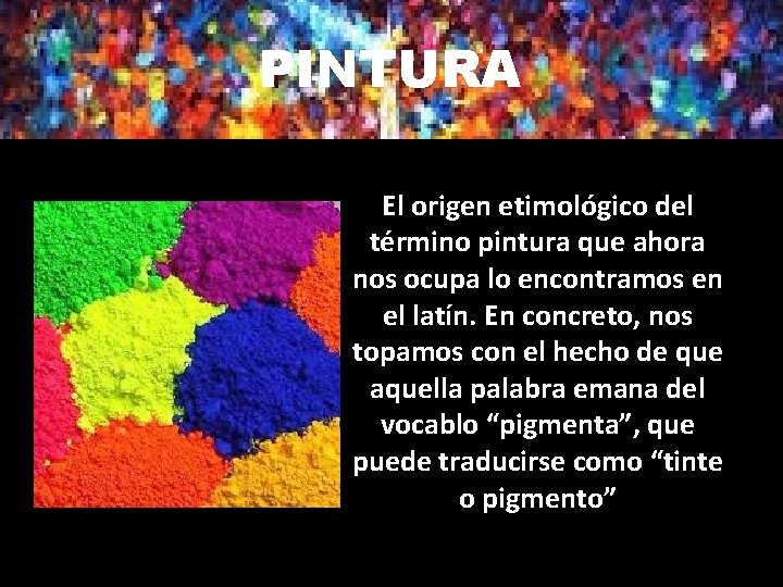 PINTURA El origen etimológico del término pintura que ahora nos ocupa lo encontramos en