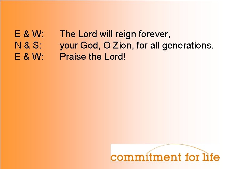 E & W: N & S: E & W: The Lord will reign forever,