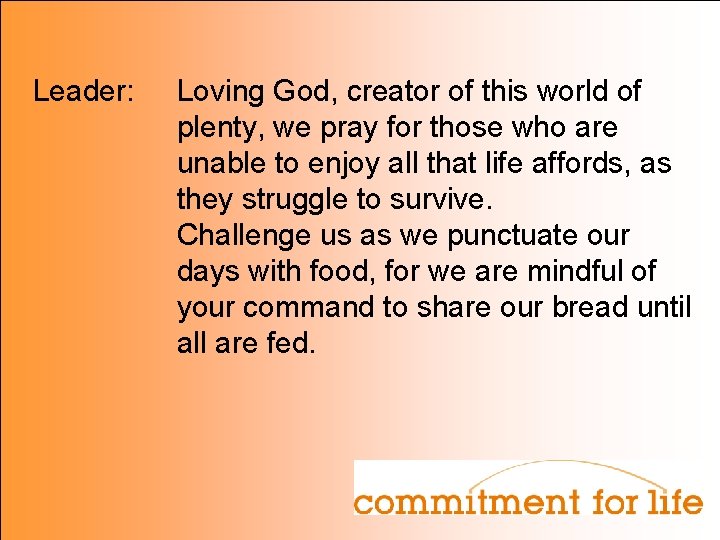 Leader: Loving God, creator of this world of plenty, we pray for those who