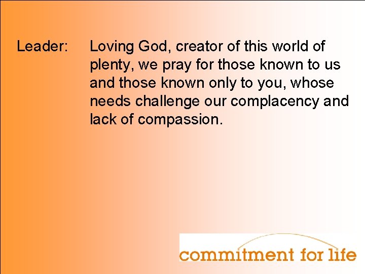 Leader: Loving God, creator of this world of plenty, we pray for those known