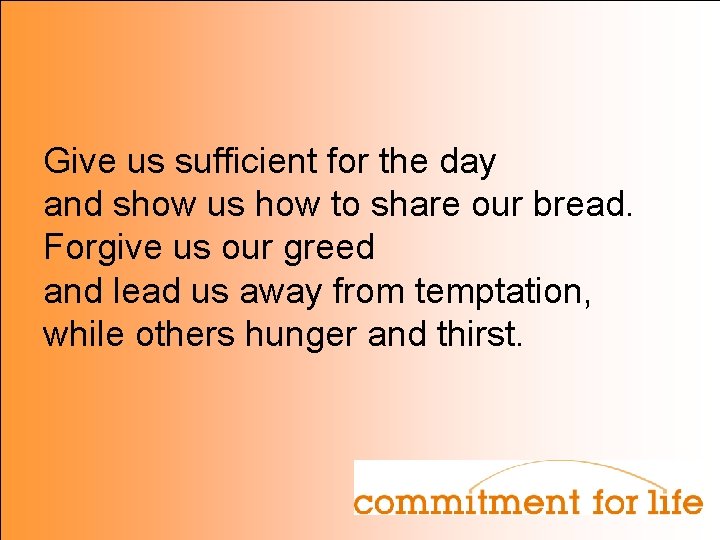 Give us sufficient for the day and show us how to share our bread.