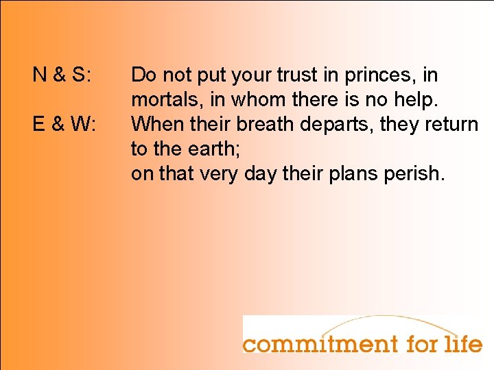 N & S: E & W: Do not put your trust in princes, in