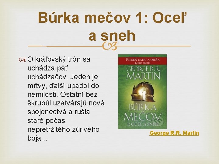 Búrka mečov 1: Oceľ a sneh O kráľovský trón sa uchádza päť uchádzačov. Jeden