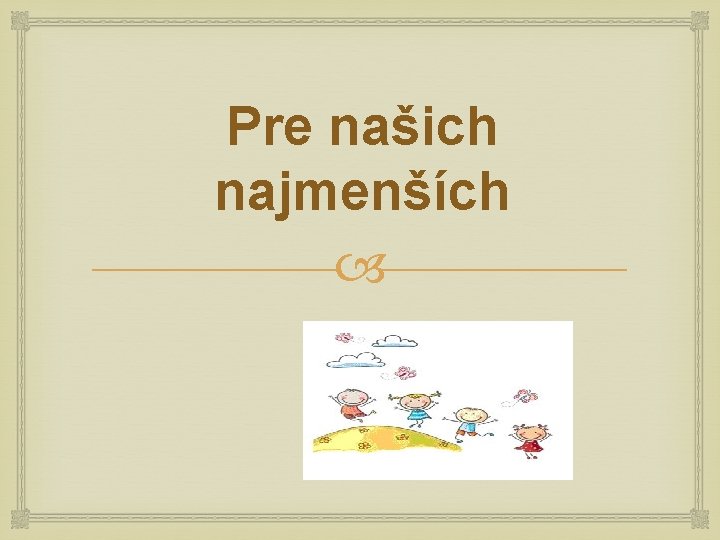 Pre našich najmenších 