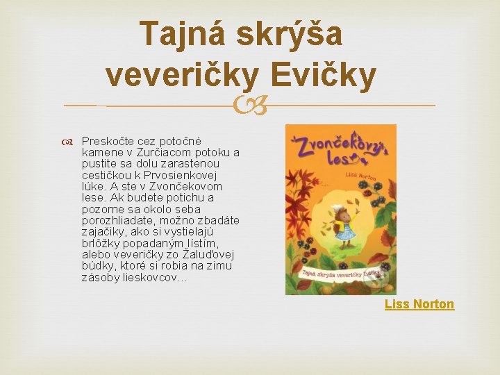 Tajná skrýša veveričky Evičky Preskočte cez potočné kamene v Zurčiacom potoku a pustite sa