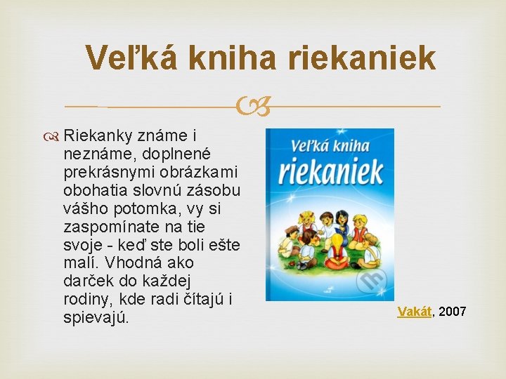 Veľká kniha riekaniek Riekanky známe i neznáme, doplnené prekrásnymi obrázkami obohatia slovnú zásobu vášho