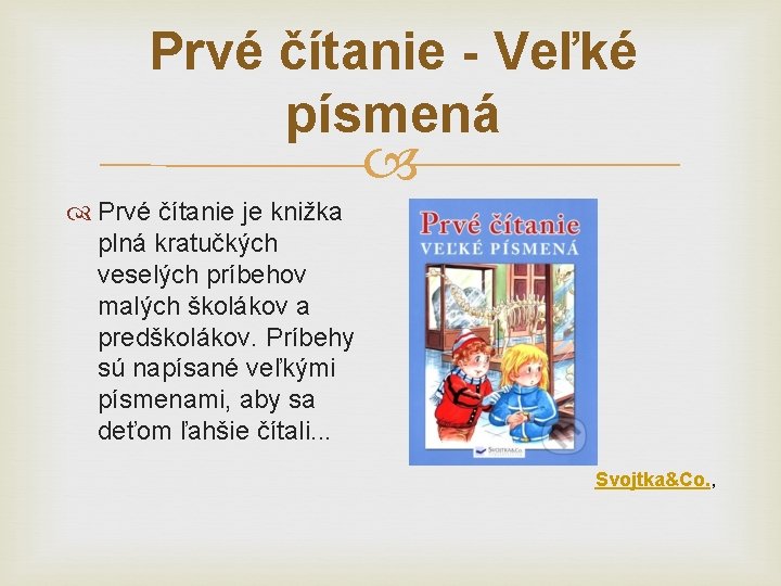Prvé čítanie - Veľké písmená Prvé čítanie je knižka plná kratučkých veselých príbehov malých