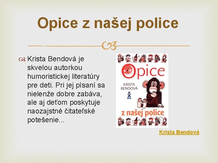 Opice z našej police Krista Bendová je skvelou autorkou humoristickej literatúry pre deti. Pri