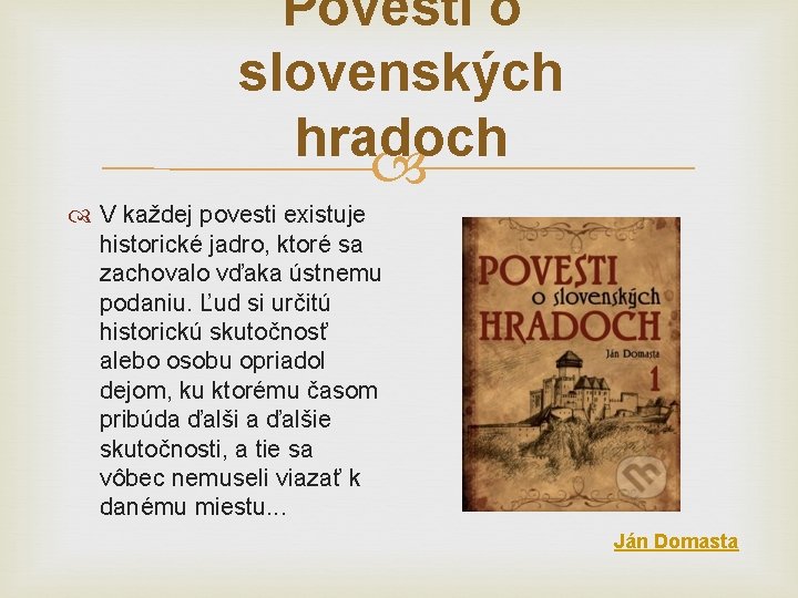 Povesti o slovenských hradoch V každej povesti existuje historické jadro, ktoré sa zachovalo vďaka