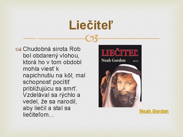 Liečiteľ Chudobná sirota Rob bol obdarený vlohou, ktorá ho v tom období mohla viesť