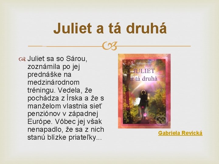 Juliet a tá druhá Juliet sa so Sárou, zoznámila po jej prednáške na medzinárodnom