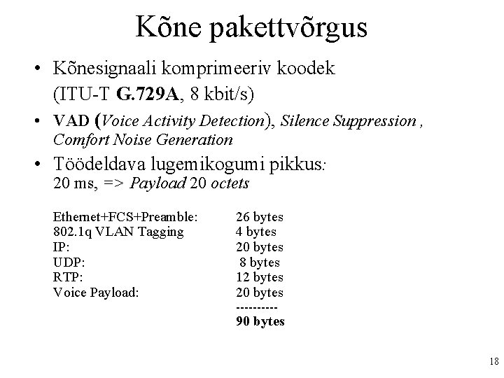 Kõne pakettvõrgus • Kõnesignaali komprimeeriv koodek (ITU-T G. 729 A, 8 kbit/s) • VAD