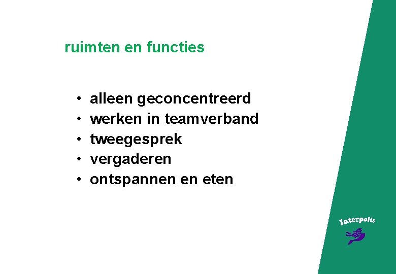 ruimten en functies • • • alleen geconcentreerd werken in teamverband tweegesprek vergaderen ontspannen