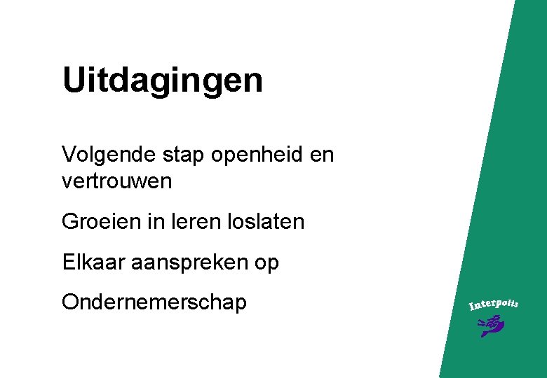 Uitdagingen Volgende stap openheid en vertrouwen Groeien in leren loslaten Elkaar aanspreken op Ondernemerschap