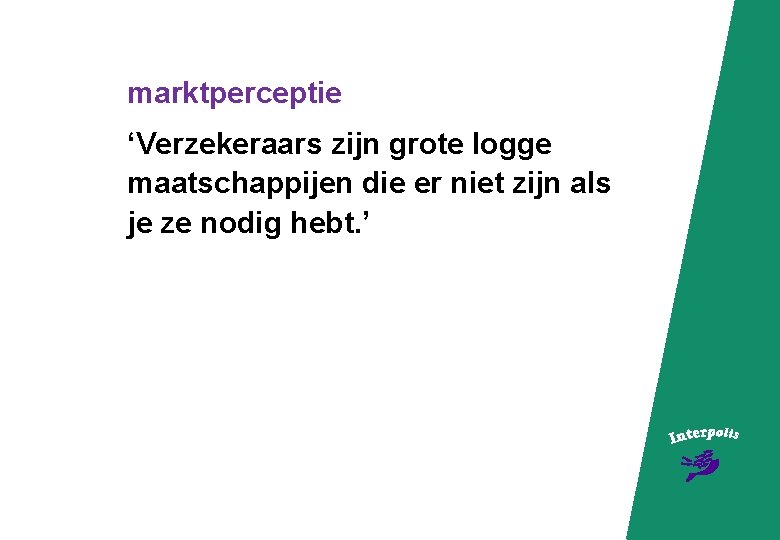 marktperceptie ‘Verzekeraars zijn grote logge maatschappijen die er niet zijn als je ze nodig