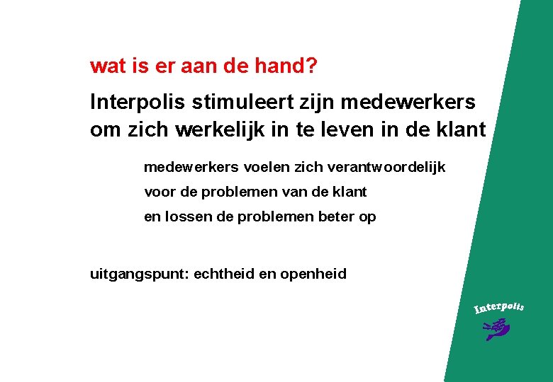 wat is er aan de hand? Interpolis stimuleert zijn medewerkers om zich werkelijk in