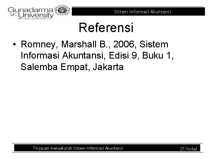 Sistem Informasi Akuntansi Referensi • Romney, Marshall B. , 2006, Sistem Informasi Akuntansi, Edisi