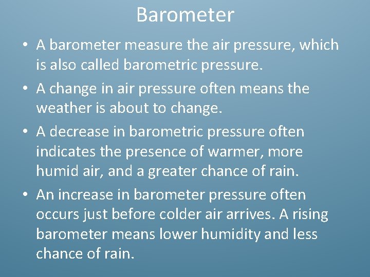 Barometer • A barometer measure the air pressure, which is also called barometric pressure.