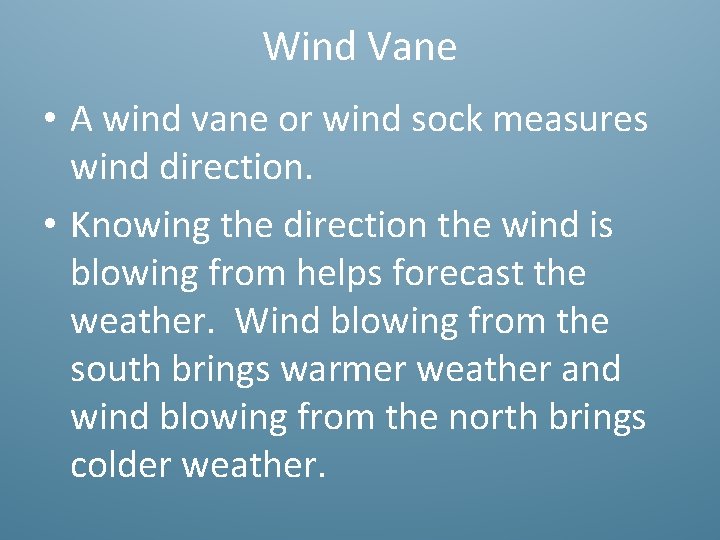 Wind Vane • A wind vane or wind sock measures wind direction. • Knowing