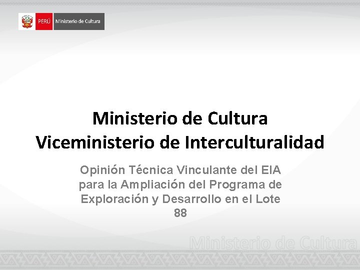 Ministerio de Cultura Viceministerio de Interculturalidad Opinión Técnica Vinculante del EIA para la Ampliación Ministerio de Cultura Viceministerio de Interculturalidad Opinión Técnica Vinculante del EIA para la Ampliación